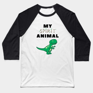 My spirit animal is a dinosaur Baseball T-Shirt